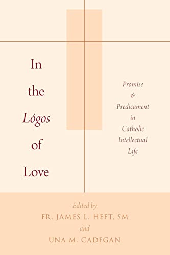Stock image for In the L�gos of Love: Promise and Predicament in Catholic Intellectual Life for sale by Housing Works Online Bookstore