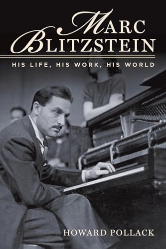 9780190280239: Marc Blitzstein: His Life, His Work, His World