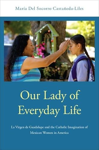 Beispielbild fr Our Lady of Everyday Life: La Virgen de Guadalupe and the Catholic Imagination of Mexican Women in America zum Verkauf von Buchpark