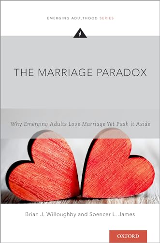 9780190296650: The Marriage Paradox: Why Emerging Adults Love Marriage Yet Push it Aside (Emerging Adulthood Series)