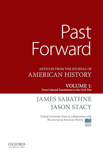 Imagen de archivo de Past Forward: Articles from the Journal of American History, Volume 1: From Colonial Foundations to the Civil War a la venta por SecondSale