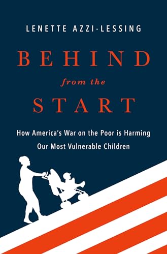 Beispielbild fr Behind from the Start : How America's War on the Poor Is Harming Our Most Vulnerable Children zum Verkauf von Better World Books: West