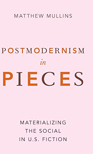 Beispielbild fr Postmodernism in Pieces: Materializing the Social in U.S. Fiction zum Verkauf von Webster's Bookstore Cafe, Inc.