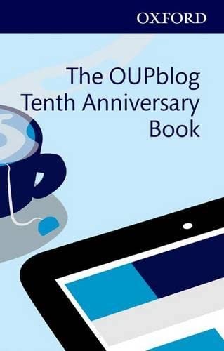 Beispielbild fr The Oupblog Tenth Anniversary Book: Ten Years of Academic Insights for the Thinking World zum Verkauf von Revaluation Books