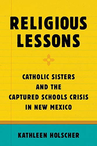 Imagen de archivo de Religious Lessons: Catholic Sisters and the Captured Schools Crisis in New Mexico a la venta por Chiron Media