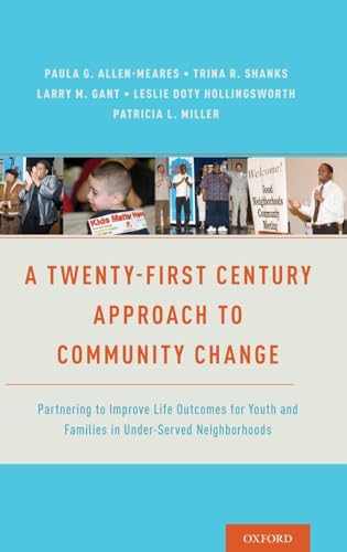 Imagen de archivo de A Twenty-First Century Approach to Community Change: Partnering to Improve Life Outcomes for Youth and Families in Under-Served Neighborhoods a la venta por Housing Works Online Bookstore