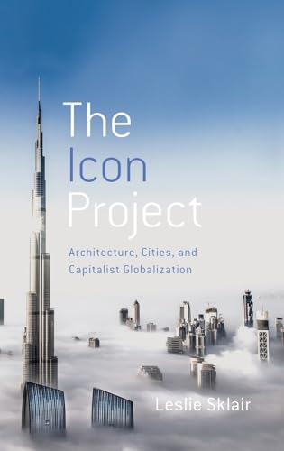 9780190464189: Icon Project: Architecture, Cities, and Capitalist Globalization