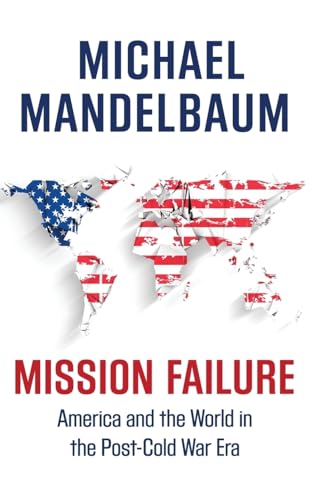 Stock image for Mission Failure : America and the World in the Post-Cold War Era for sale by Better World Books: West