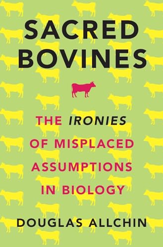 Imagen de archivo de Sacred Bovines: The Ironies of Misplaced Assumptions in Biology a la venta por Housing Works Online Bookstore