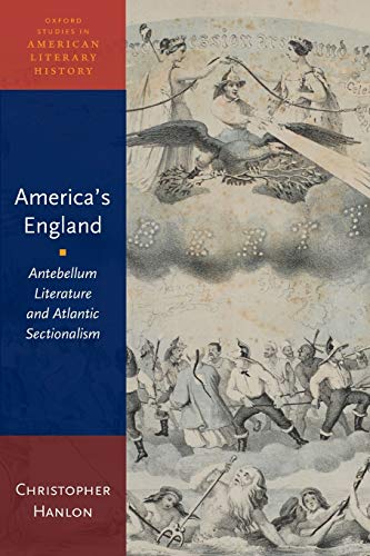 Imagen de archivo de America's England: Antebellum Literature and Atlantic Sectionalism (Oxford Studies in American Literary History) a la venta por Chiron Media