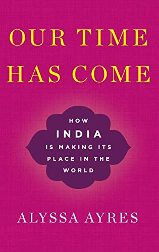 Beispielbild fr Our Time Has Come : How India Is Making Its Place in the World zum Verkauf von Better World Books