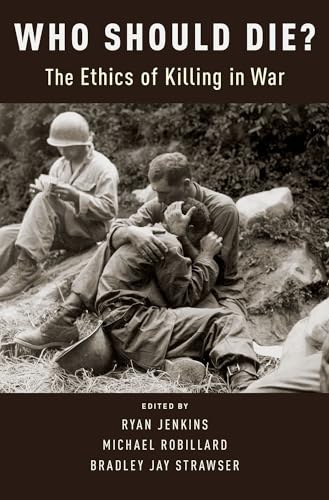 

Who Should Die : The Ethics of Killing in War