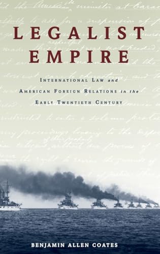 

Legalist Empire: International Law and American Foreign Relations in the Early Twentieth Century