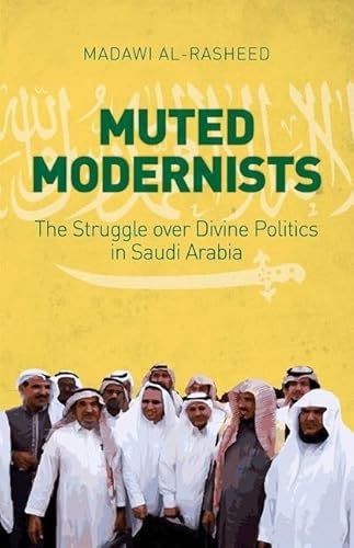Imagen de archivo de Muted Modernists: The Struggle Over Divine Politics in Saudi Arabia a la venta por ThriftBooks-Atlanta