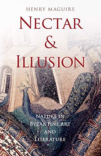 9780190497101: Nectar and Illusion: Nature in Byzantine Art and Literature (Onassis Series in Hellenic Culture)