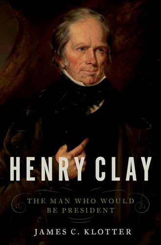 Beispielbild fr Henry Clay : The Man Who Would Be President zum Verkauf von Better World Books