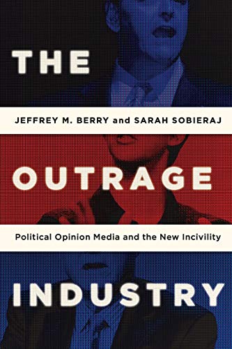 Stock image for The Outrage Industry: Political Opinion Media and the New Incivility (Studies in Postwar American Political Development) for sale by BooksRun