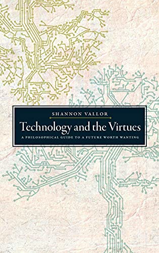 Beispielbild fr Technology and the Virtues: A Philosophical Guide to a Future Worth Wanting zum Verkauf von Blackwell's