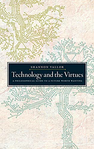 9780190498511: TECHNOLOGY & THE VIRTUES C: A Philosophical Guide to a Future Worth Wanting