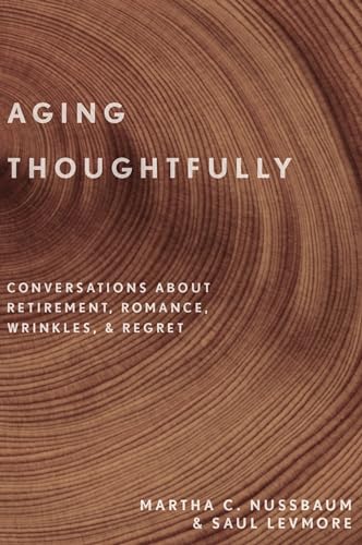 9780190600235: Aging Thoughtfully: Conversations about Retirement, Romance, Wrinkles, and Regret