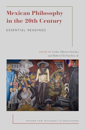 

Mexican Philosophy in the 20th Century: Essential Readings (Oxford New Histories of Philosophy)