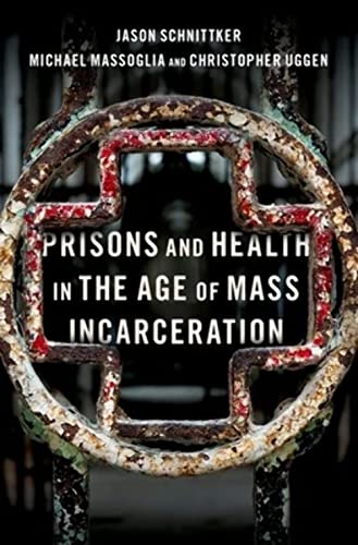 9780190603823: Prisons and Health in the Age of Mass Incarceration (STUDIES CRIME AMD PUBLIC POLICY SERIES)