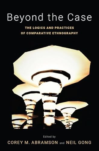 Stock image for Beyond the Case: The Logics and Practices of Comparative Ethnography for sale by Revaluation Books