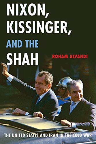 9780190610685: Nixon, Kissinger, and the Shah: The United States and Iran in the Cold War
