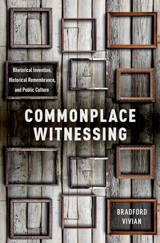 Imagen de archivo de Commonplace Witnessing: Rhetorical Invention, Historical Remembrance, and Public Culture a la venta por GF Books, Inc.