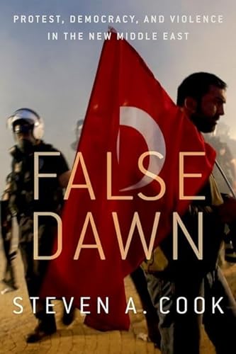 9780190611415: False Dawn: Protest, Democracy, and Violence in the New Middle East