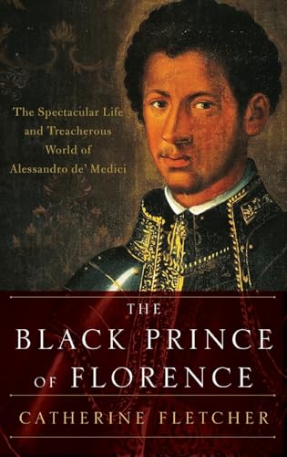 Imagen de archivo de The Black Prince of Florence: The Spectacular Life and Treacherous World of Alessandro de' Medici a la venta por Wonder Book