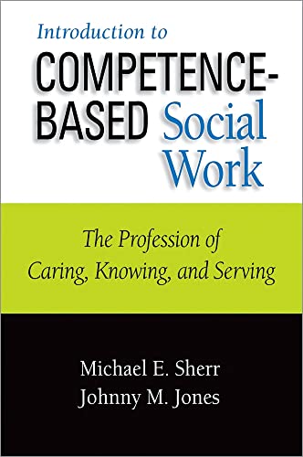 Beispielbild fr Introduction to Competence-Based Social Work: The Profession of Caring, Knowing, and Serving zum Verkauf von HPB-Red