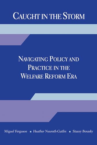 Imagen de archivo de Caught in the Storm: Navigating Policy and Practice in the Welfare Reform Era a la venta por Chiron Media