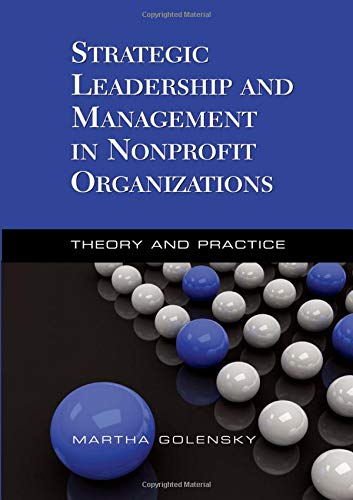 

Strategic Leadership and Management in Nonprofit Organizations: Theory and Practice
