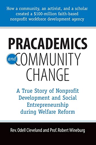 Imagen de archivo de Pracademics and Community Change: A True Story of Nonprofit Development and Social Entrepreneurship During Welfare Reform a la venta por Books From California