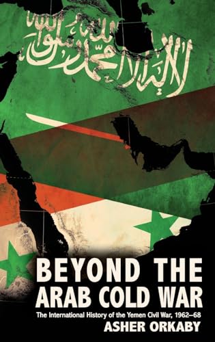 Beispielbild fr Beyond the Arab Cold War: The International History of the Yemen Civil War, 1962-68 (Oxford Studies in International History) zum Verkauf von BooksRun