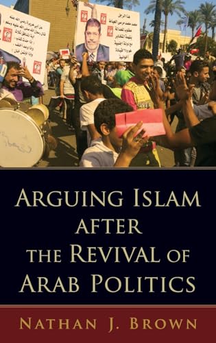 Stock image for Arguing Islam After the Revival of Arab Politics for sale by WorldofBooks