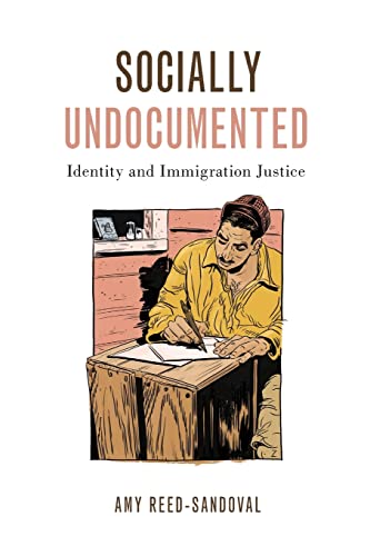 Stock image for Socially Undocumented: Identity and Immigration Justice (Philosophy of Race) for sale by Housing Works Online Bookstore