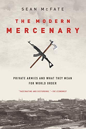Stock image for The Modern Mercenary: Private Armies and What They Mean for World Order for sale by WorldofBooks