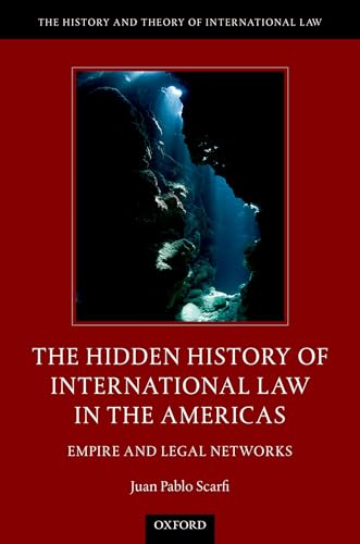 9780190622343: Hidden History of International Law in the Americas: Empire and Legal Networks (History and Theory of International Law)