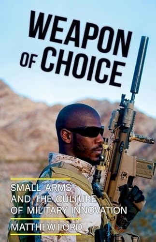 9780190623869: Weapon of Choice: Small Arms and the Culture of Military Innovation