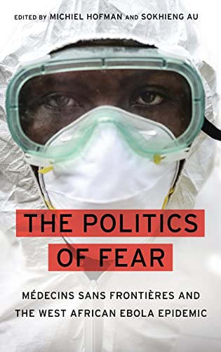 The Politics of Fear : Médecins Sans Frontières and the West African Ebola Epidemic