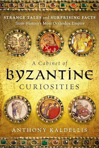 Beispielbild fr A Cabinet of Byzantine Curiosities: Strange Tales and Surprising Facts from History's Most Orthodox Empire zum Verkauf von SecondSale