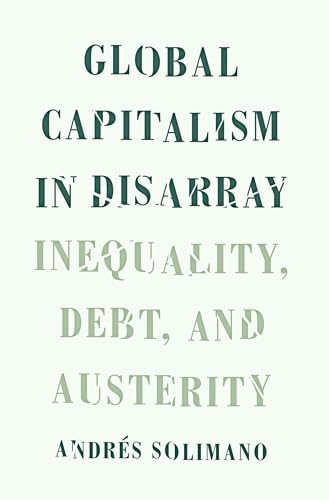 Beispielbild fr Global Capitalism in Disarray: Inequality, Debt, and Austerity zum Verkauf von ThriftBooks-Dallas