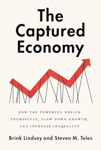 Stock image for The Captured Economy: How the Powerful Enrich Themselves, Slow Down Growth, and Increase Inequality for sale by ThriftBooks-Atlanta