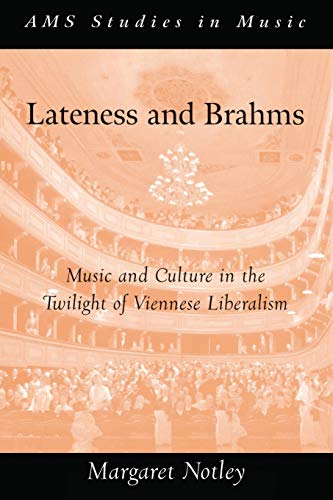 9780190628420: LATENESS AND BRAHMS: Music and Culture in the Twilight of Viennese Liberalism (AMS Studies in Music)