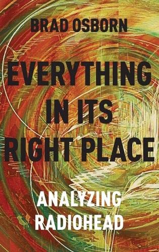 9780190629229: EVERYTHING IN ITS RIGHT PLACE: Analyzing Radiohead