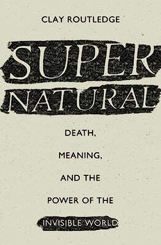 Stock image for Supernatural: Death, Meaning, and the Power of the Invisible World for sale by Half Price Books Inc.