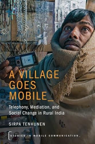 9780190630270: A Village Goes Mobile: Telephony, Mediation, and Social Change in Rural India (Studies in Mobile Communication)