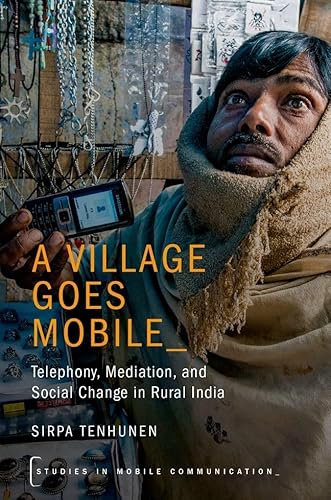 9780190630287: A Village Goes Mobile: Telephony, Mediation, and Social Change in Rural India (Studies in Mobile Communication)